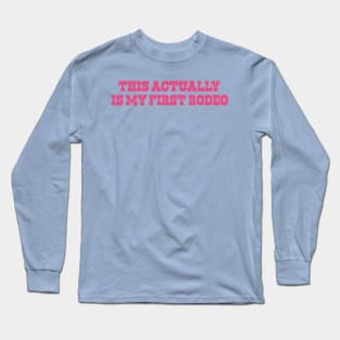 This Actually Is my First Rodeo Country Cowboy Long Sleeve T-Shirt